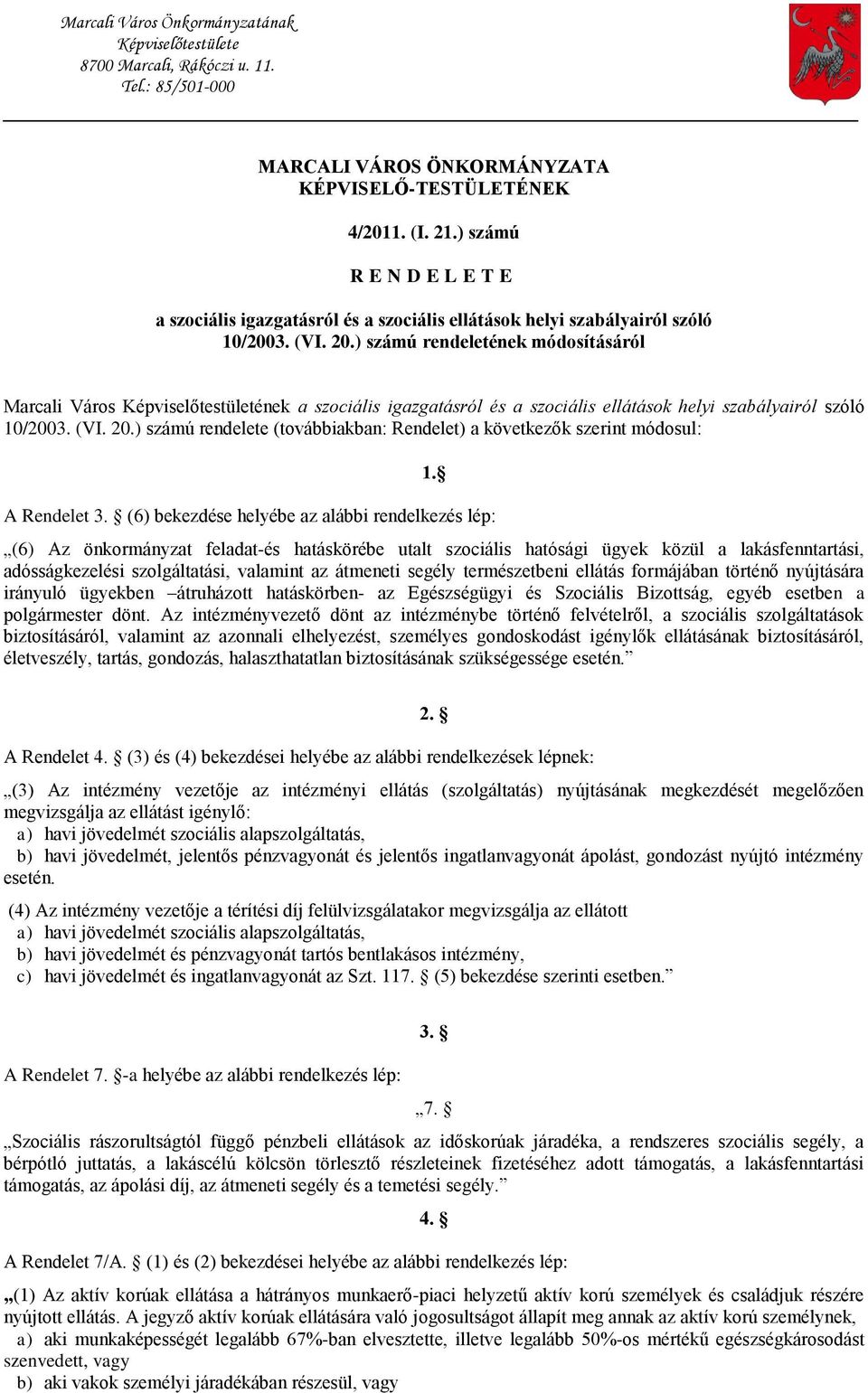 ) számú rendeletének módosításáról Marcali Város Képviselőtestületének a szociális igazgatásról és a szociális ellátások helyi szabályairól szóló 10/2003. (VI. 20.