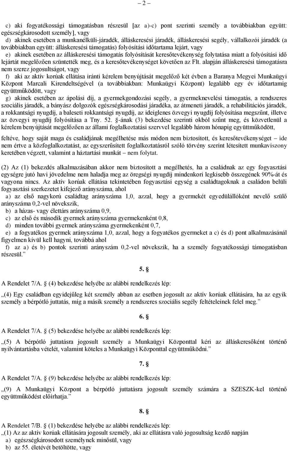 keresőtevékenység folytatása miatt a folyósítási idő lejártát megelőzően szüntették meg, és a keresőtevékenységet követően az Flt.