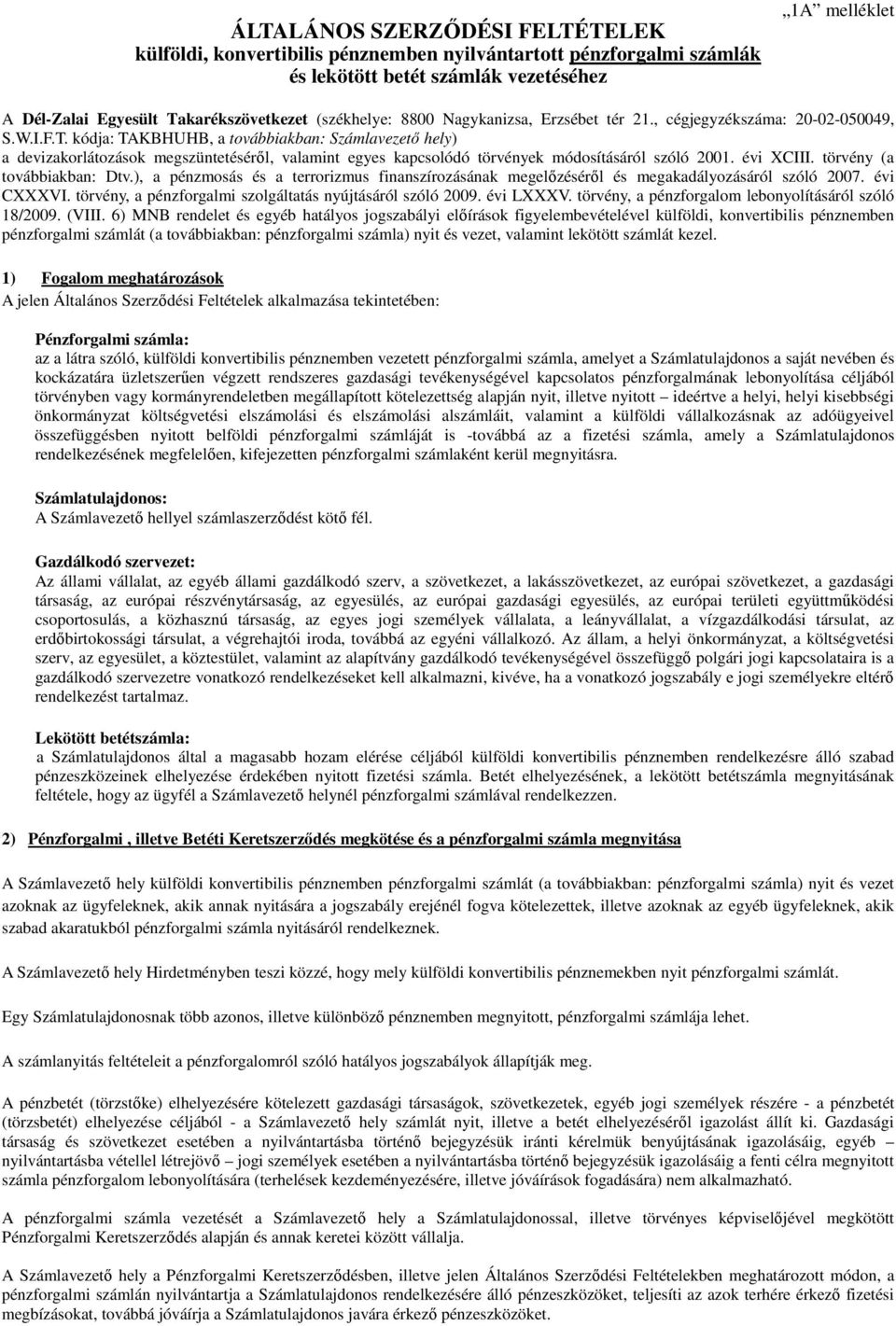 kódja: TAKBHUHB, a továbbiakban: Számlavezető hely) a devizakorlátozások megszüntetéséről, valamint egyes kapcsolódó törvények módosításáról szóló 2001. évi XCIII. törvény (a továbbiakban: Dtv.