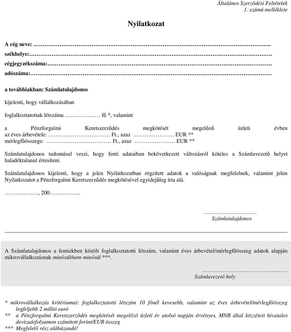 fő *, valamint a Pénzforgalmi Keretszerződés megkötését megelőző üzleti évben az éves árbevétele: Ft., azaz.