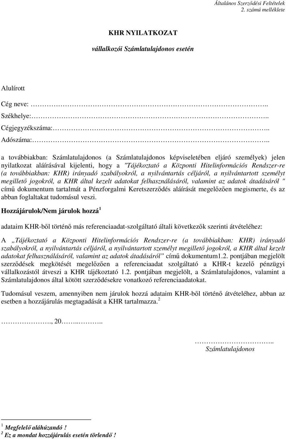 továbbiakban: KHR) irányadó szabályokról, a nyilvántartás céljáról, a nyilvántartott személyt megillető jogokról, a KHR által kezelt adatokat felhasználásáról, valamint az adatok átadásáról " című