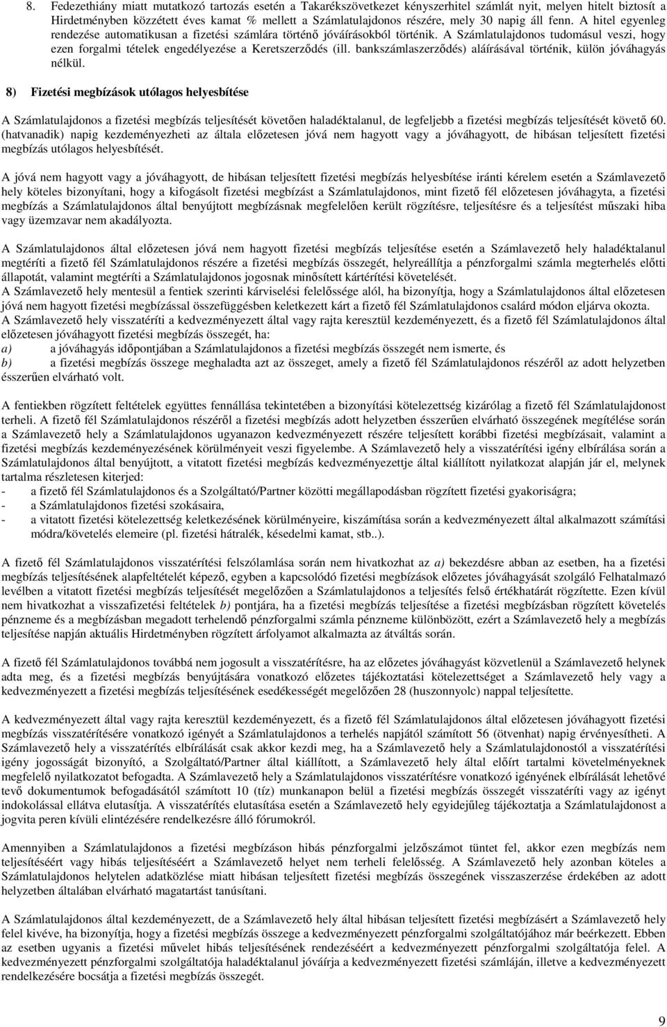A Számlatulajdonos tudomásul veszi, hogy ezen forgalmi tételek engedélyezése a Keretszerződés (ill. bankszámlaszerződés) aláírásával történik, külön jóváhagyás nélkül.