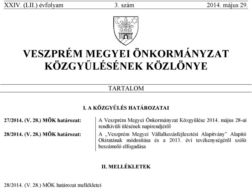 május 28-ai rendkívüli ülésének napirendjéről 28/2014. (V. 28.) MÖK határozat: A Veszprém Megyei Vállalkozásfejlesztési Alapítvány Alapító Okiratának módosítása és a 2013.