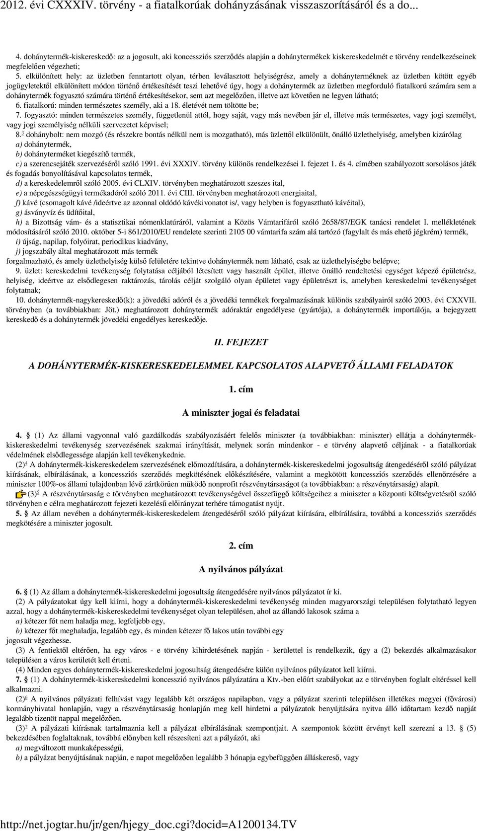 lehetővé úgy, hogy a dohánytermék az üzletben megforduló fiatalkorú számára sem a dohánytermék fogyasztó számára történő értékesítésekor, sem azt megelőzően, illetve azt követően ne legyen látható; 6.