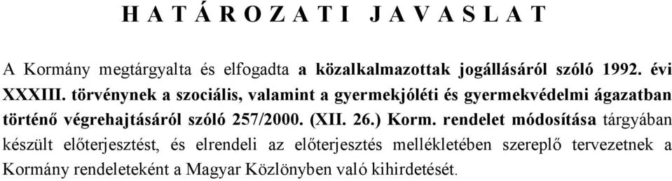 törvénynek a szociális, valamint a gyermekjóléti és gyermekvédelmi ágazatban történő végrehajtásáról szóló