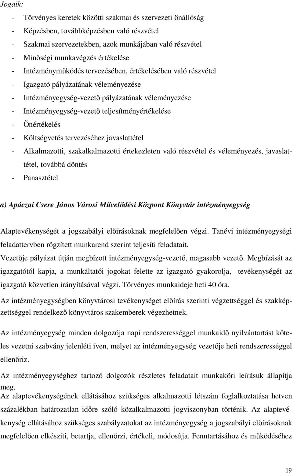 teljesítményértékelése - Önértékelés - Költségvetés tervezéséhez javaslattétel - Alkalmazotti, szakalkalmazotti értekezleten való részvétel és véleményezés, javaslattétel, továbbá döntés -