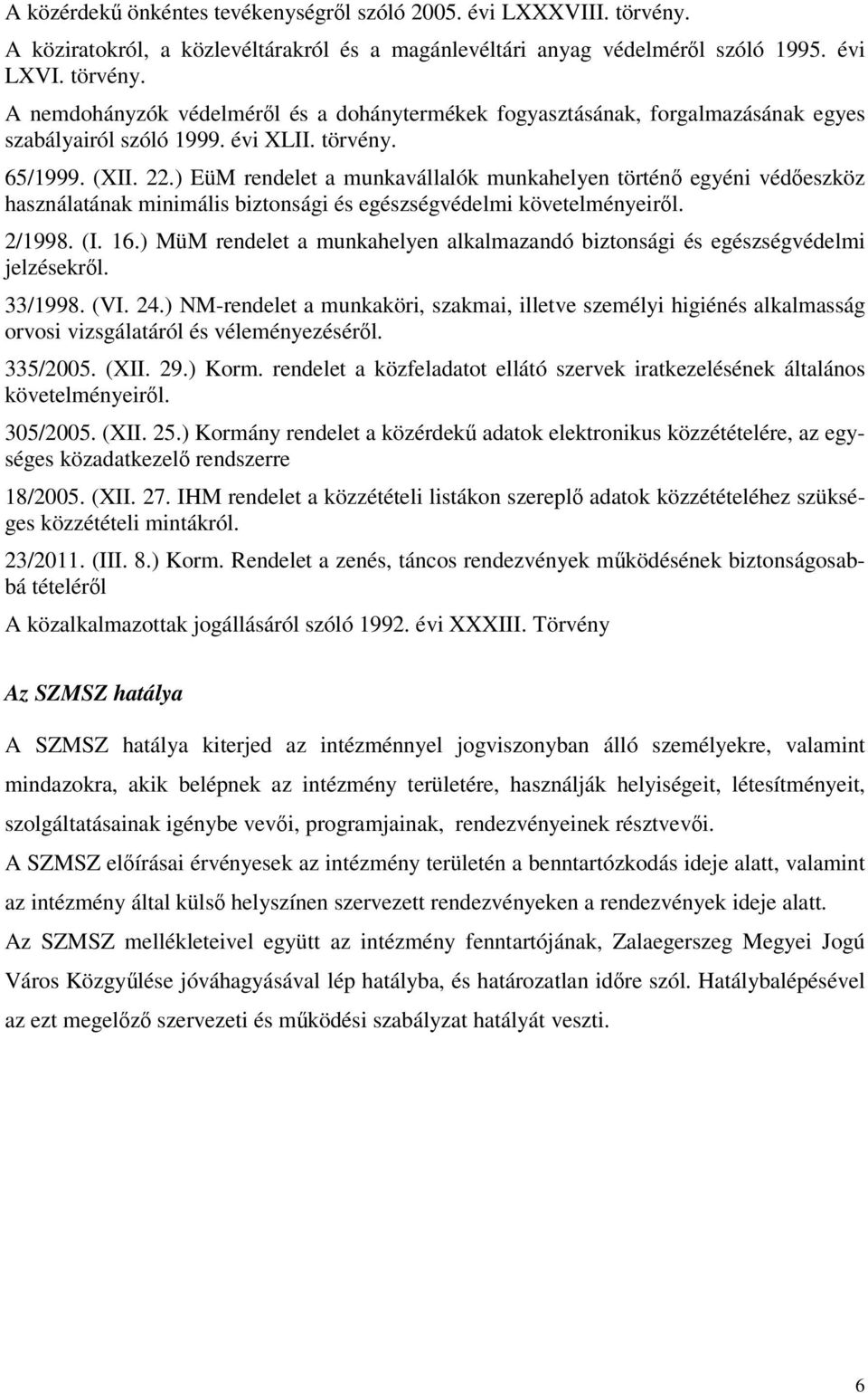 ) MüM rendelet a munkahelyen alkalmazandó biztonsági és egészségvédelmi jelzésekről. 33/1998. (VI. 24.