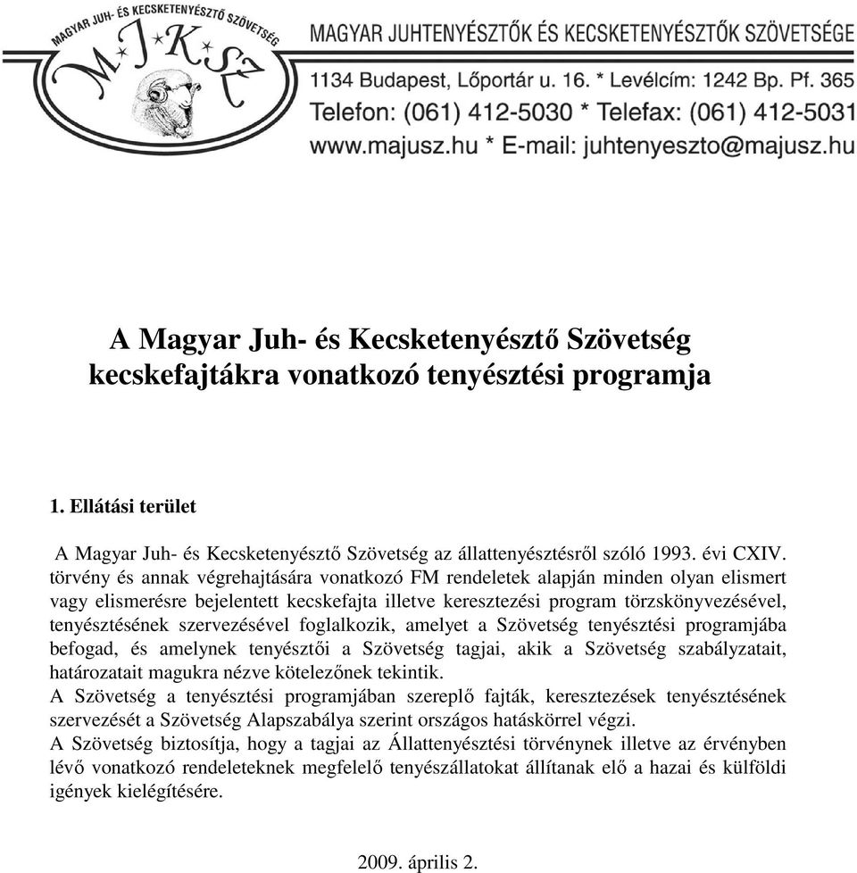 szervezésével foglalkozik, amelyet a Szövetség tenyésztési programjába befogad, és amelynek tenyésztői a Szövetség tagjai, akik a Szövetség szabályzatait, határozatait magukra nézve kötelezőnek
