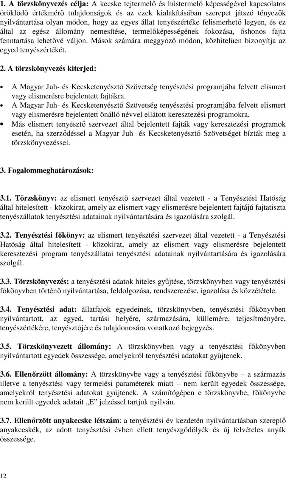 Mások számára meggyőző módon, közhitelűen bizonyítja az egyed tenyészértékét. 2.