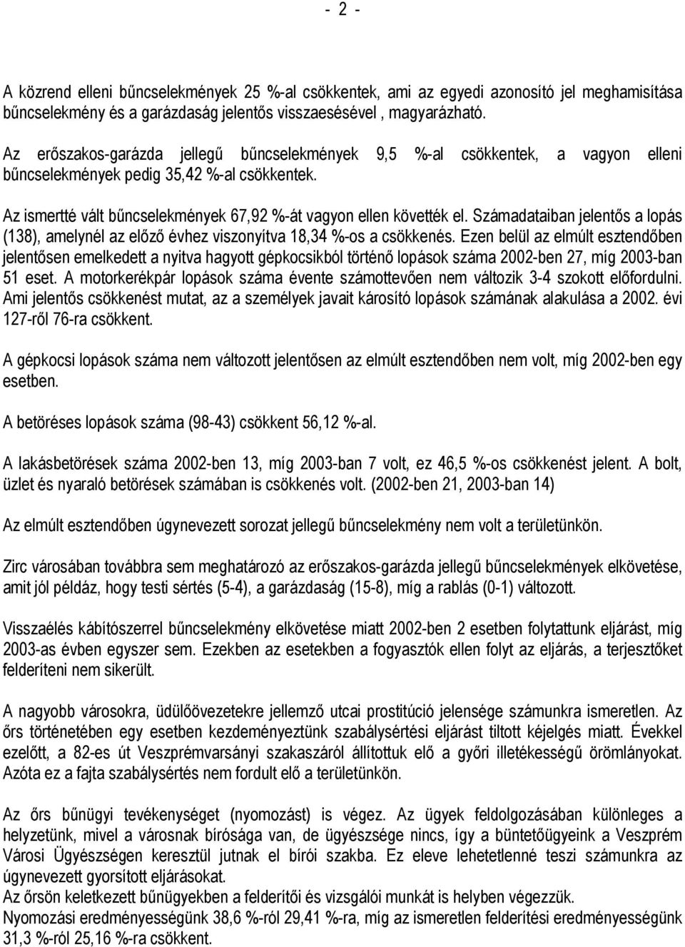 Számadataiban jelentős a lopás (138), amelynél az előző évhez viszonyítva 18,34 %-os a csökkenés.