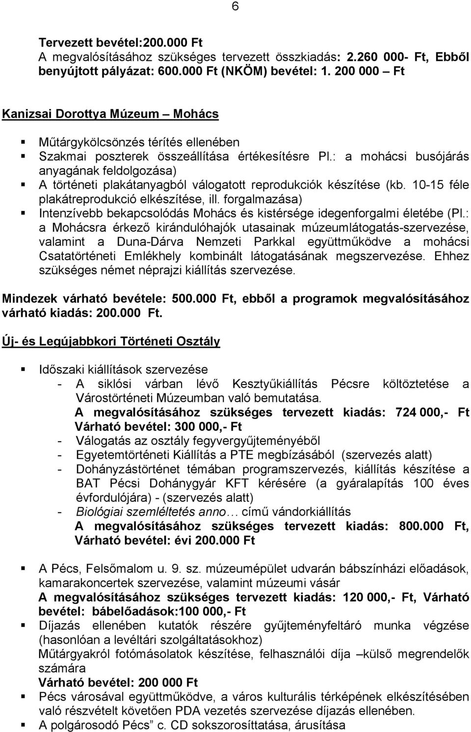 : a mohácsi busójárás anyagának feldolgozása) A történeti plakátanyagból válogatott reprodukciók készítése (kb. 10-15 féle plakátreprodukció elkészítése, ill.