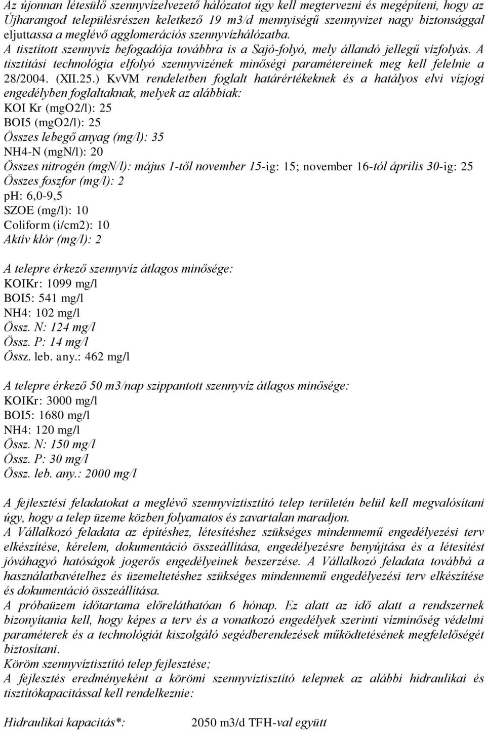 A tisztítási technológia elfolyó szennyvizének minőségi paramétereinek meg kell felelnie a 28/2004. (XII.25.