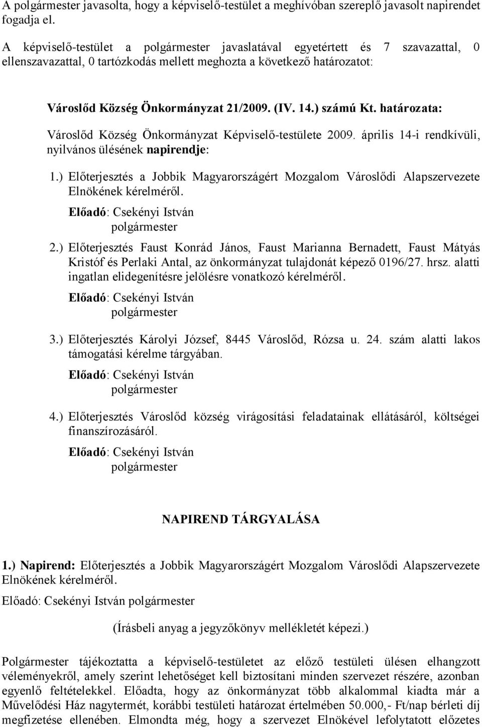 határozata: Városlőd Község Önkormányzat Képviselő-testülete 2009. április 14-i rendkívüli, nyilvános ülésének napirendje: 1.