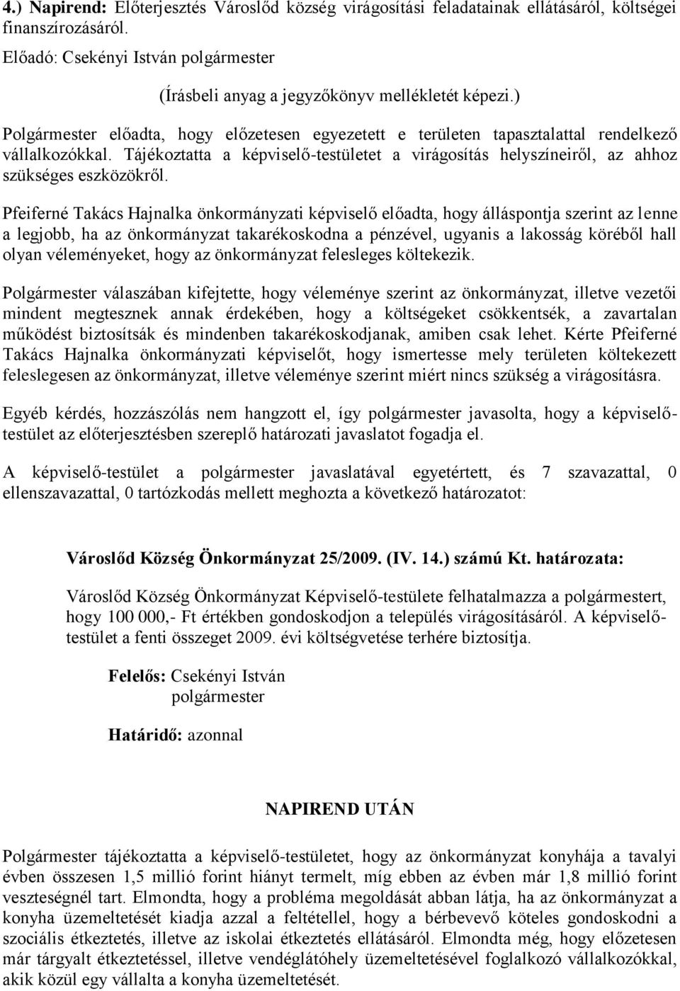 Tájékoztatta a képviselő-testületet a virágosítás helyszíneiről, az ahhoz szükséges eszközökről.