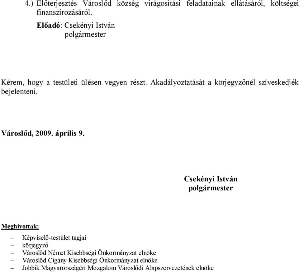 Akadályoztatását a körjegyzőnél szíveskedjék bejelenteni. Városlőd, 2009. április 9.