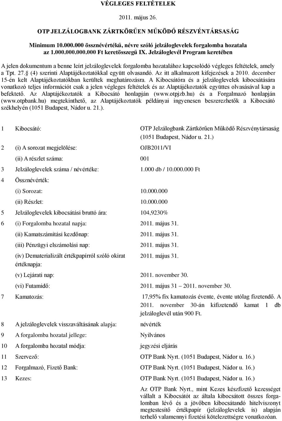 (4) szerinti Alaptájékoztatókkal együtt olvasandó. Az itt alkalmazott kifejezések a 2010. december 15-én kelt Alaptájékoztatókban kerültek meghatározásra.