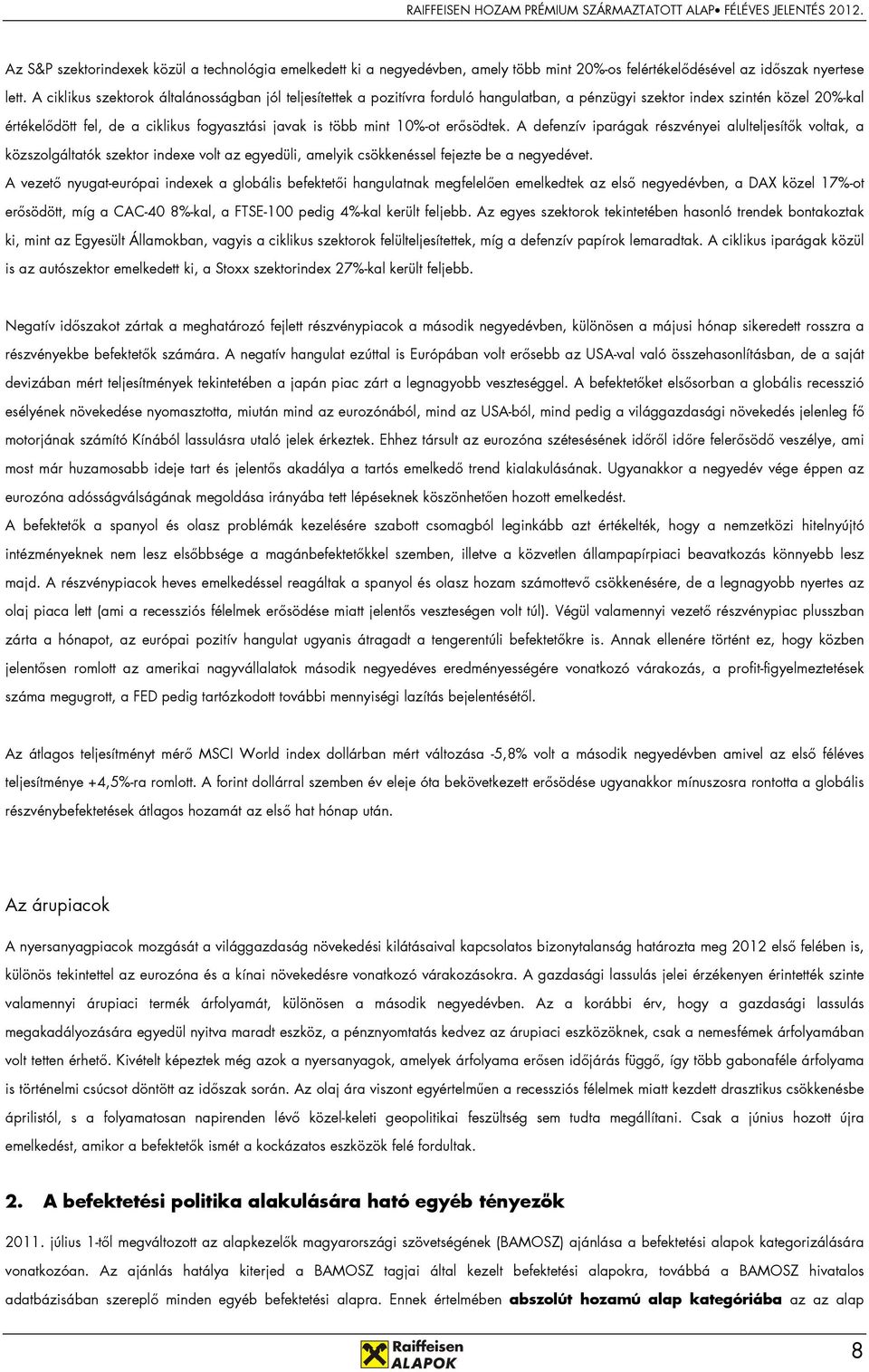 10%-ot erısödtek. A defenzív iparágak részvényei alulteljesítık voltak, a közszolgáltatók szektor indexe volt az egyedüli, amelyik csökkenéssel fejezte be a negyedévet.