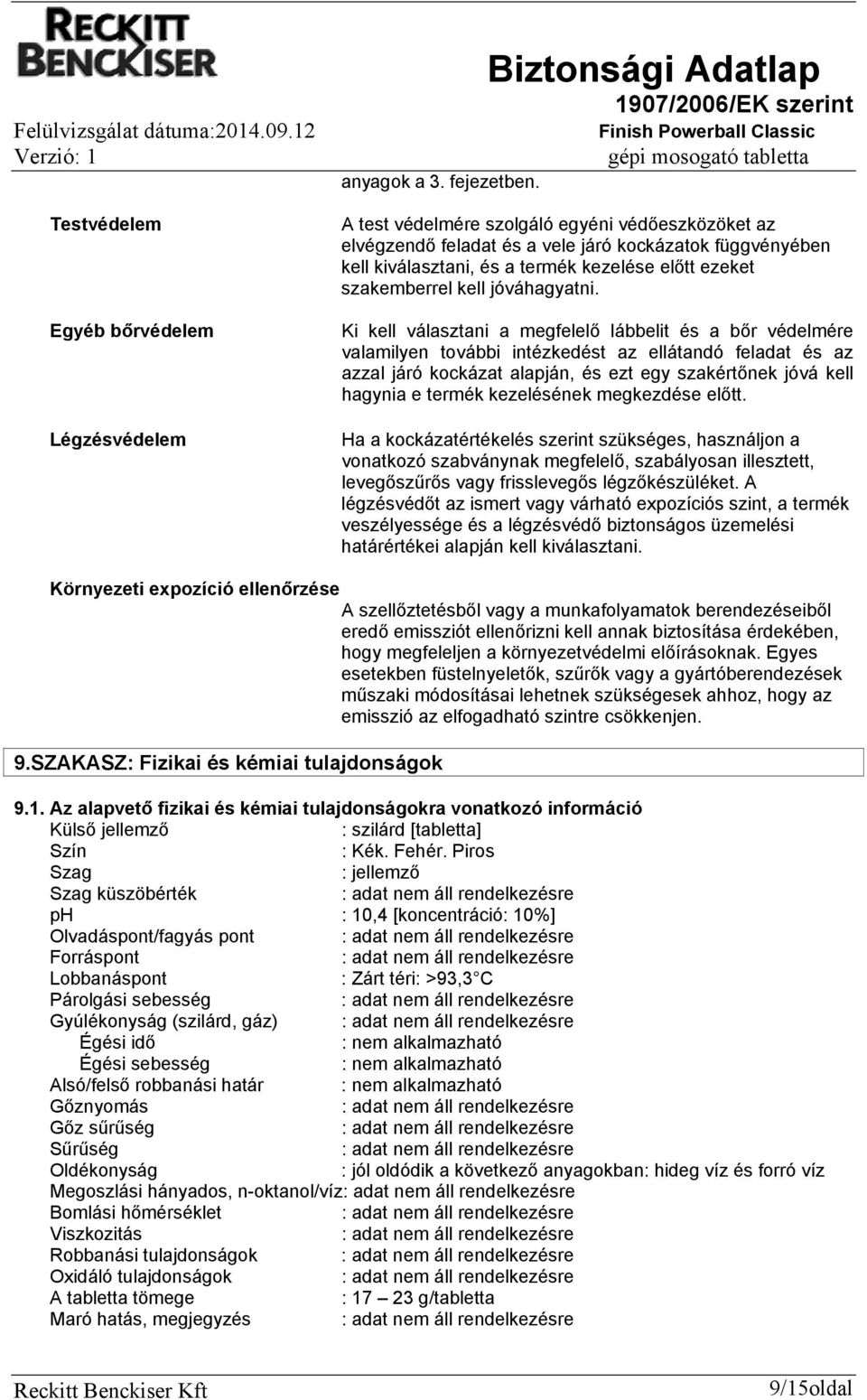 Ki kell választani a megfelelő lábbelit és a bőr védelmére valamilyen további intézkedést az ellátandó feladat és az azzal járó kockázat alapján, és ezt egy szakértőnek jóvá kell hagynia e termék