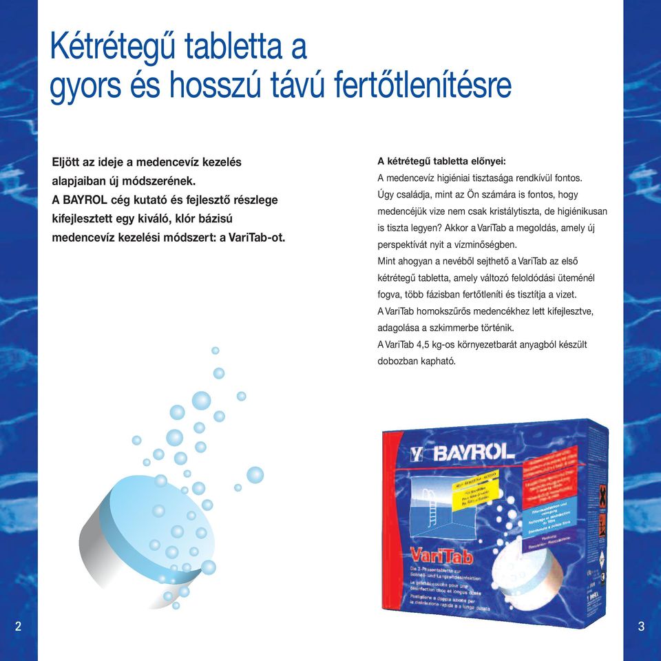 A kétrétegű tabletta előnyei: A medencevíz higiéniai tisztasága rendkívül fontos.