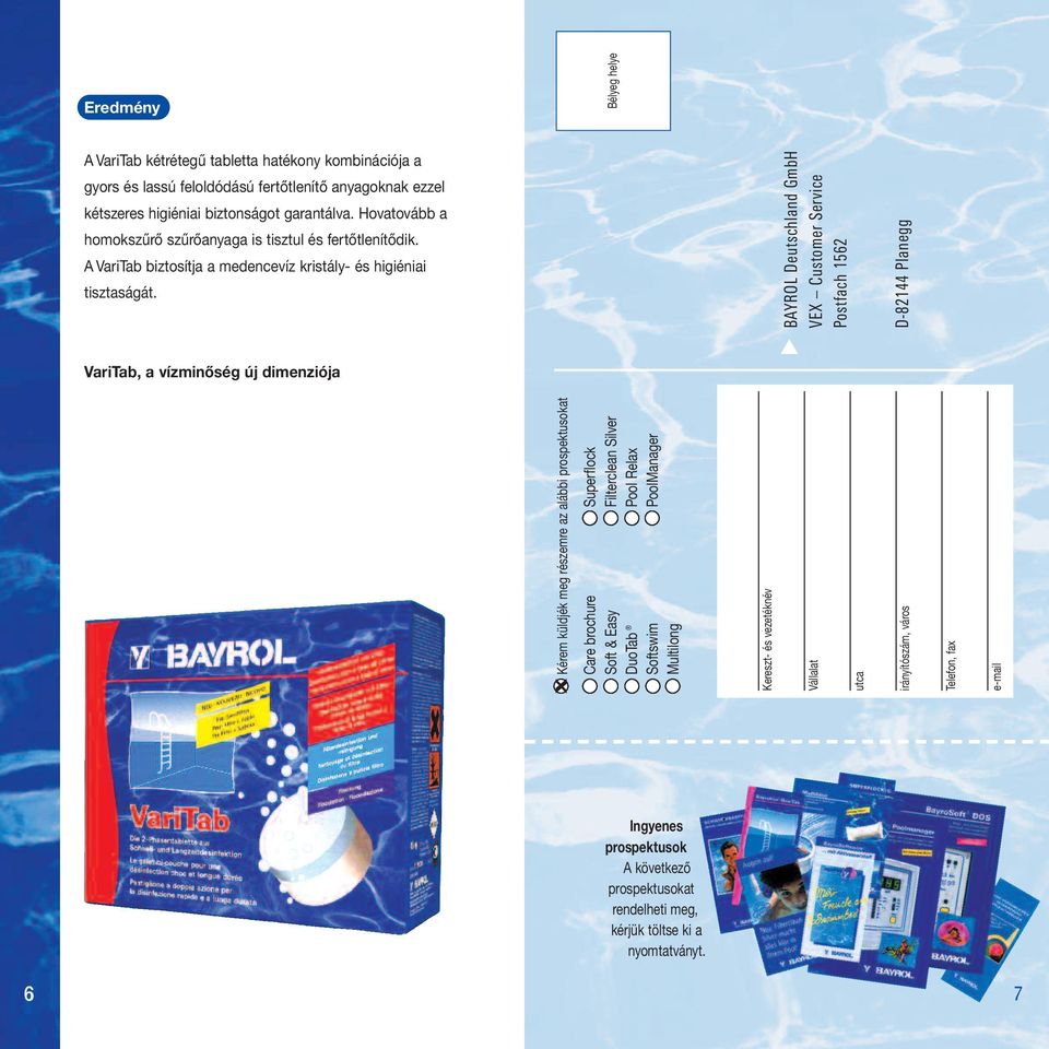 VariTab, a vízminőség új dimenziója X Kérem küldjék meg részemre az alábbi prospektusokat Care brochure Superflock Soft & Easy Filterclean Silver DuoTab Pool Relax Softswim PoolManager