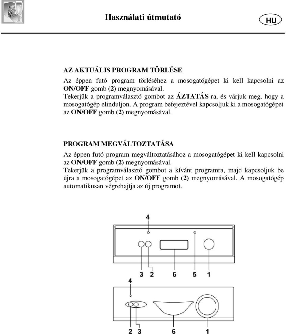 A program befejeztével kapcsoljuk ki a mosogatógépet az ON/OFF gomb (2) megnyomásával.