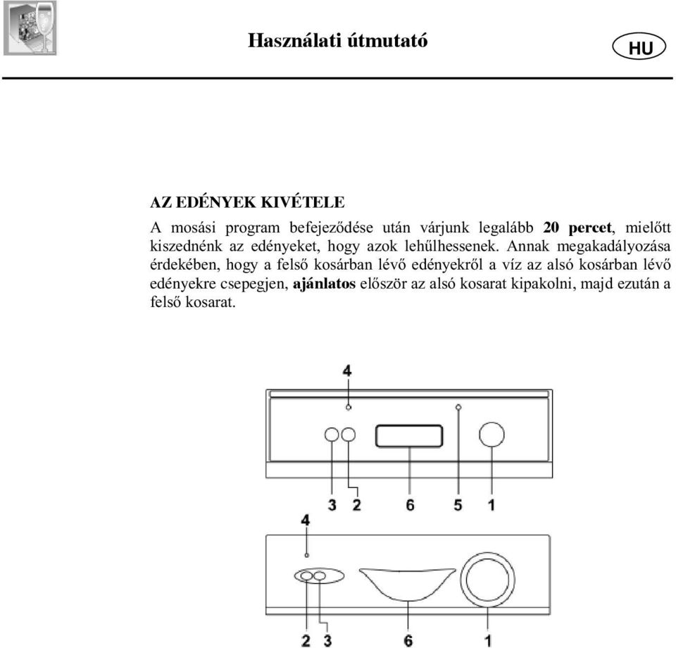 Annak megakadályozása érdekében, hogy a fels kosárban lév edényekr l a víz az alsó