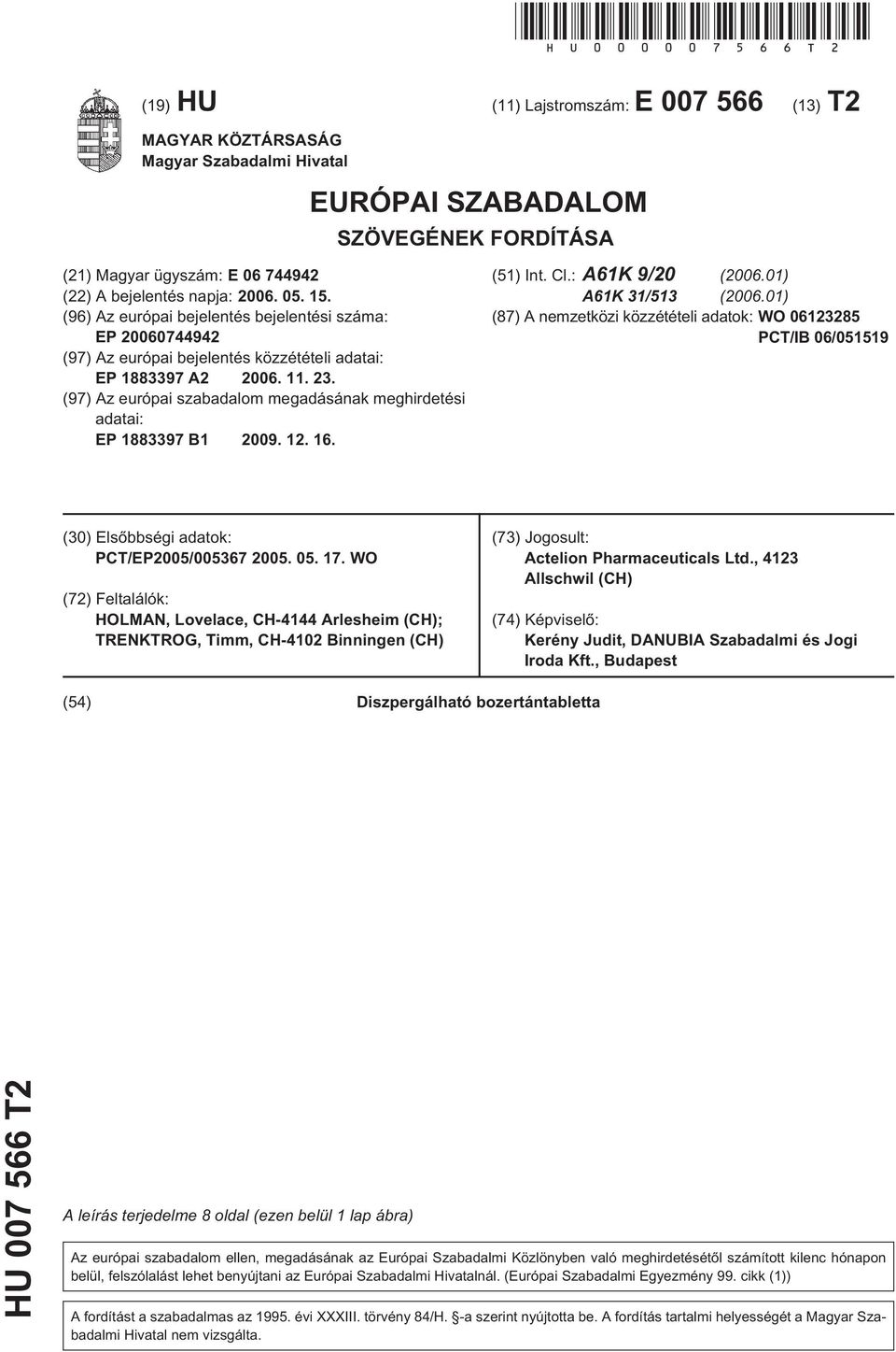 (96) Az európai bejelentés bejelentési száma: EP 20060744942 (97) Az európai bejelentés közzétételi adatai: EP 1883397 A2 2006. 11. 23.