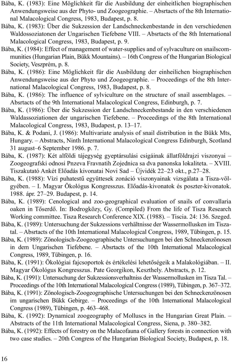 (1983): Über die Sukzession der Landschneckenbestande in den verschiedenen Waldossoziatonen der Ungarischen Tiefebene VIII.