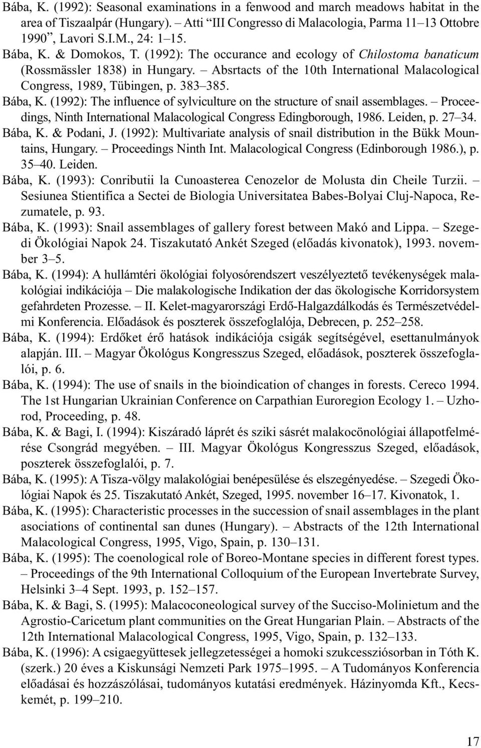 Bába, K. (1992): The influence of sylviculture on the structure of snail assemblages. Proceedings, Ninth International Malacological Congress Edingborough, 1986. Leiden, p. 27 34. Bába, K.