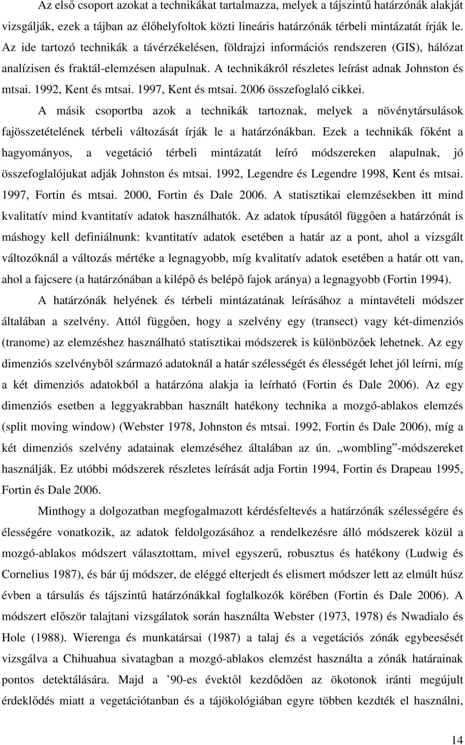1992, Kent és mtsai. 1997, Kent és mtsai. 2006 összefoglaló cikkei.