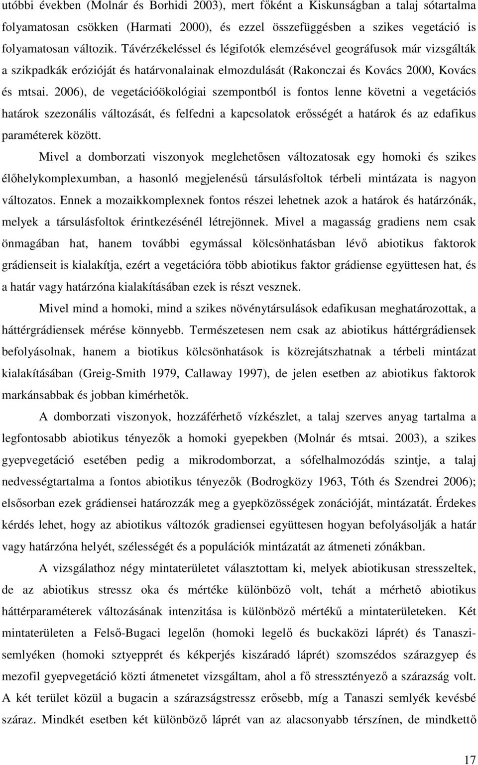 2006), de vegetációökológiai szempontból is fontos lenne követni a vegetációs határok szezonális változását, és felfedni a kapcsolatok erısségét a határok és az edafikus paraméterek között.