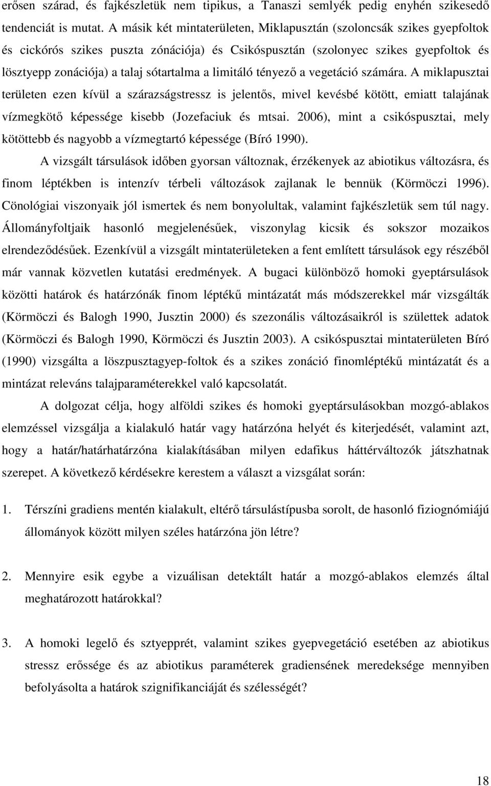 limitáló tényezı a vegetáció számára. A miklapusztai területen ezen kívül a szárazságstressz is jelentıs, mivel kevésbé kötött, emiatt talajának vízmegkötı képessége kisebb (Jozefaciuk és mtsai.