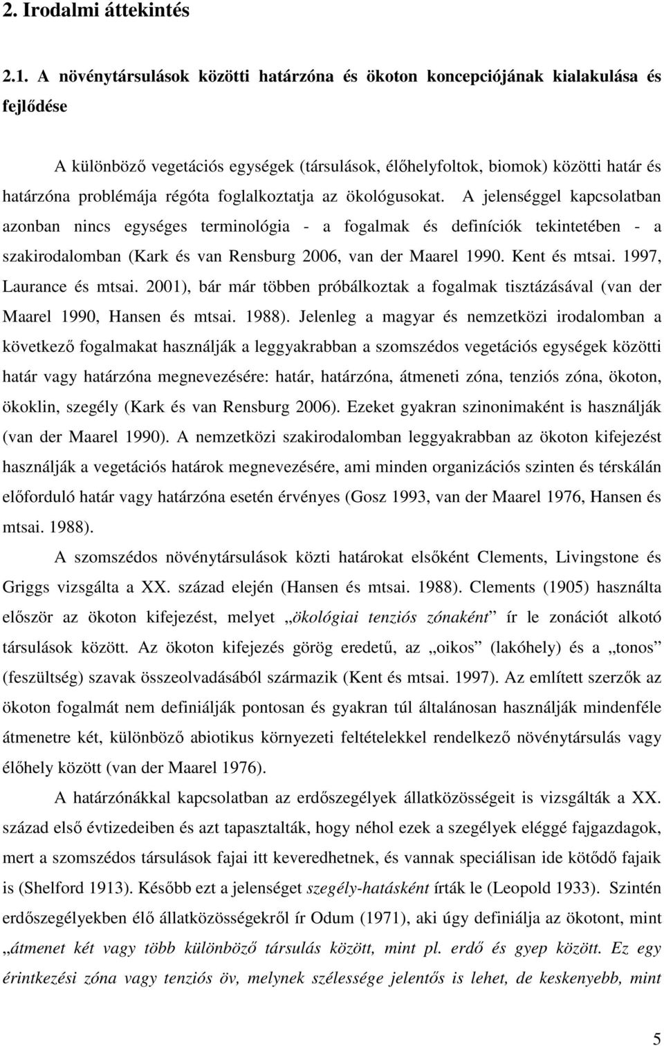 foglalkoztatja az ökológusokat.