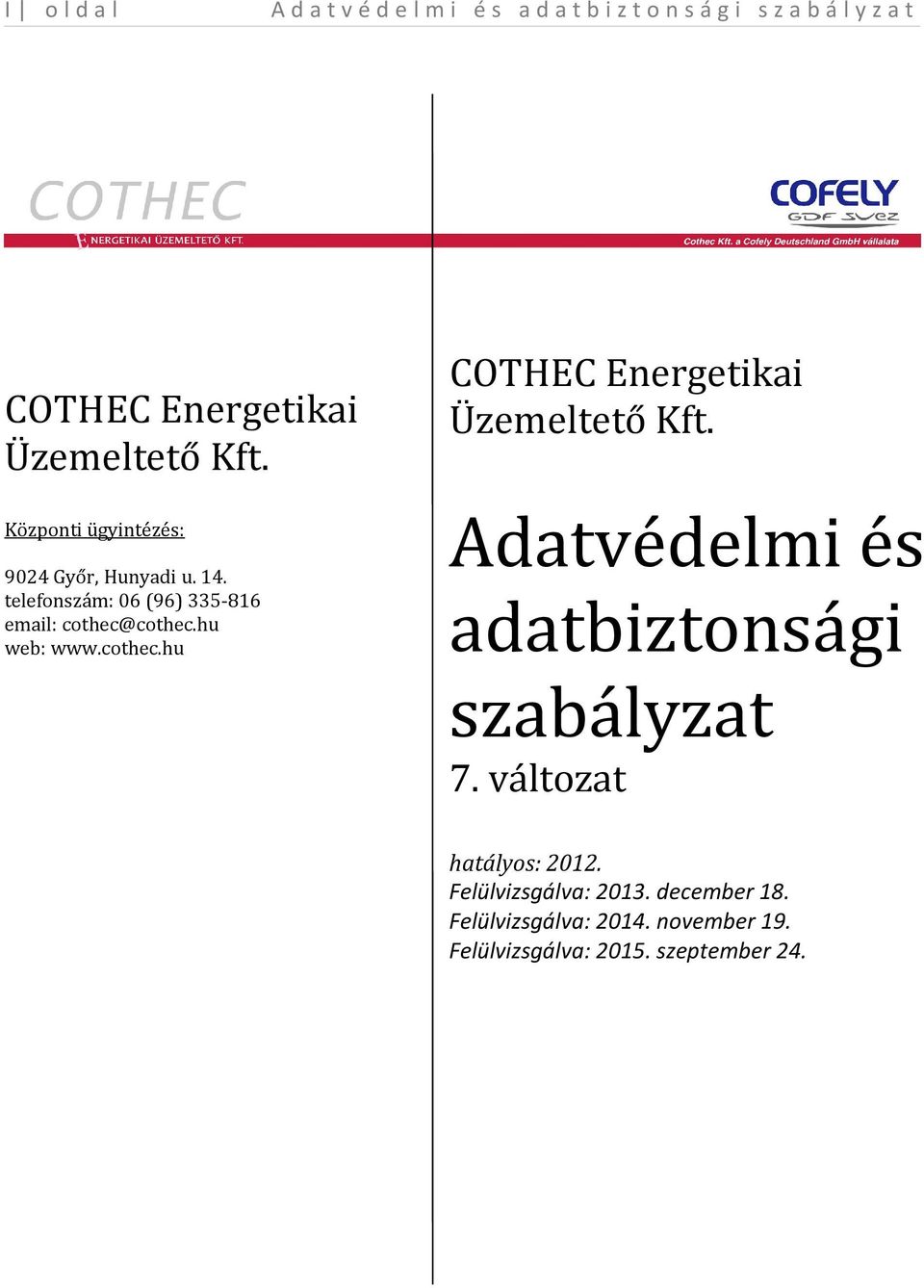 Adatvédelmi és adatbiztonsági szabályzat 7. változat hatályos: 2012. Felülvizsgálva: 2013.