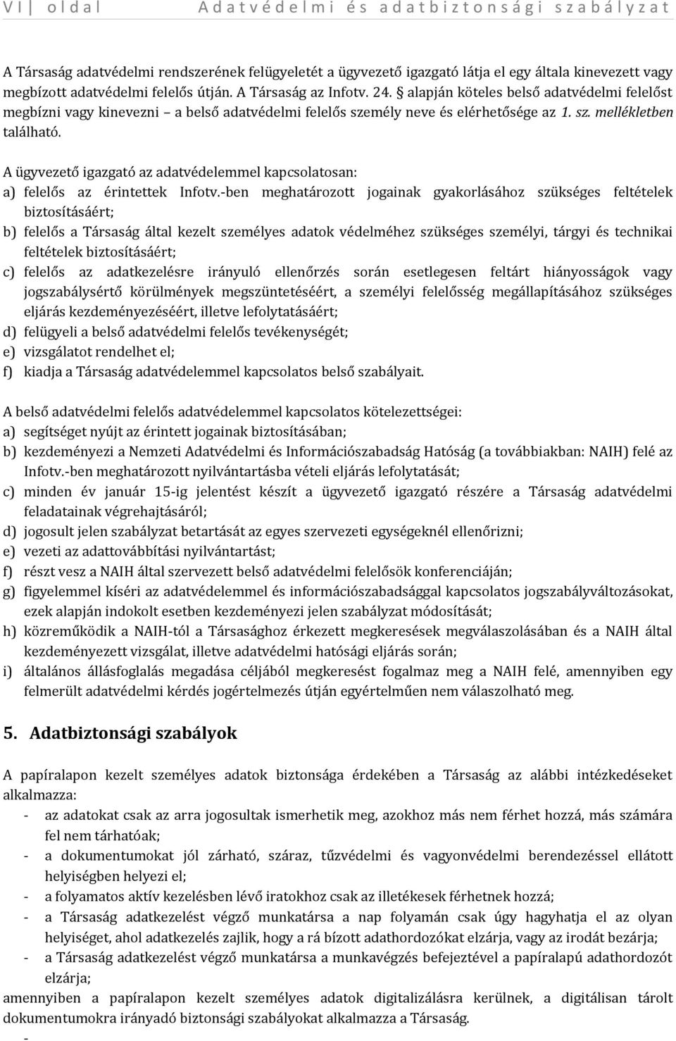 A ügyvezető igazgató az adatvédelemmel kapcsolatosan: a) felelős az érintettek Infotv.