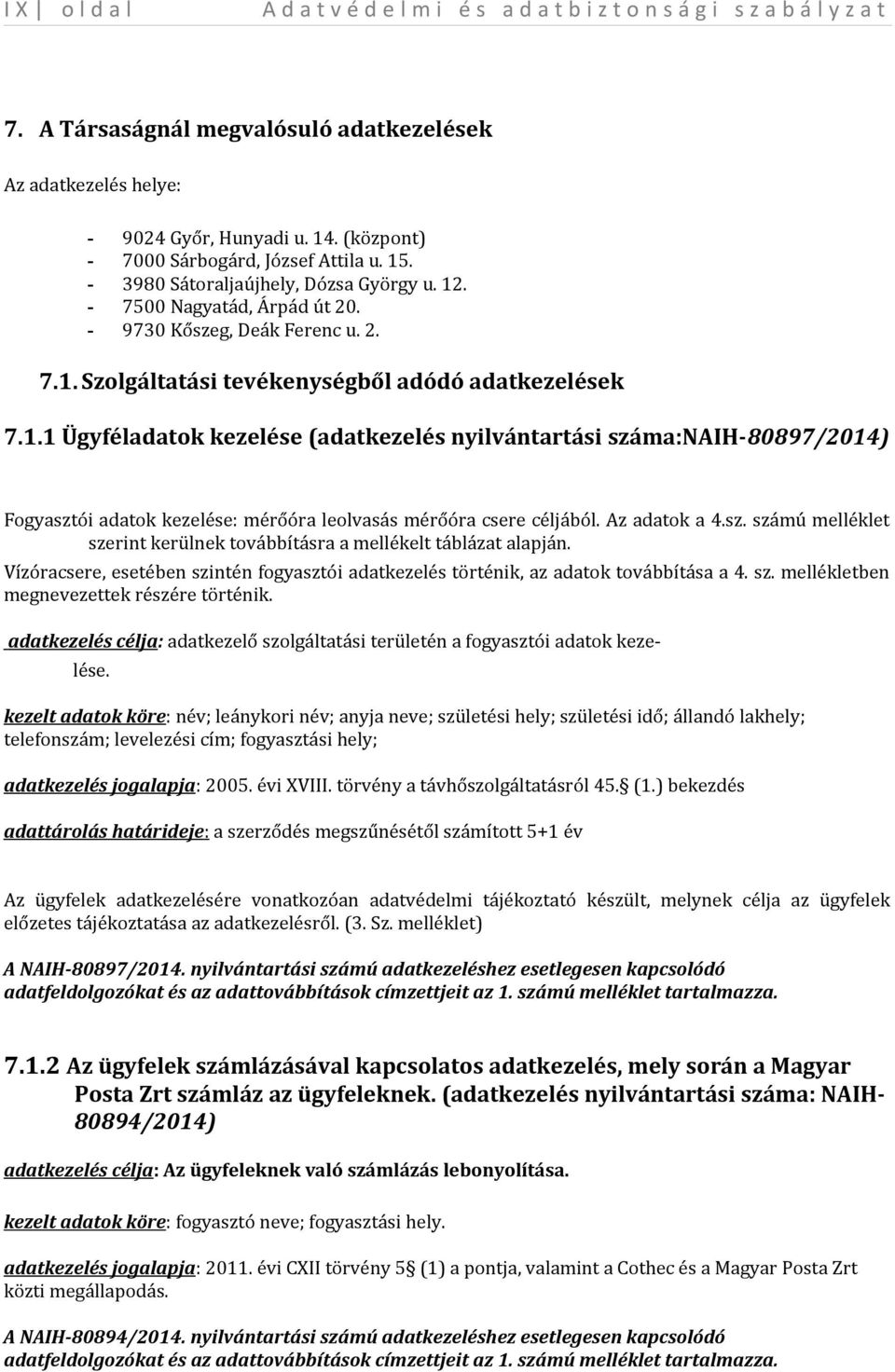 Szolgáltatási tevékenységből adódó adatkezelések 7.1.1 Ügyféladatok kezelése (adatkezelés nyilvántartási száma:naih-80897/2014) Fogyasztói adatok kezelése: mérőóra leolvasás mérőóra csere céljából.