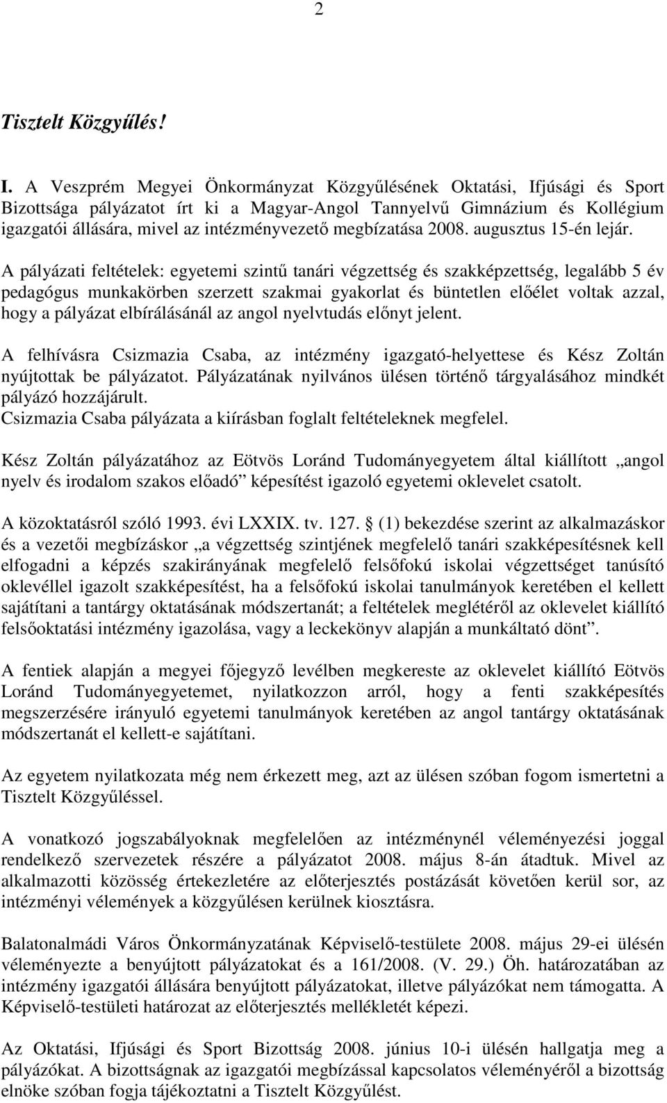 megbízatása 2008. augusztus 15-én lejár.