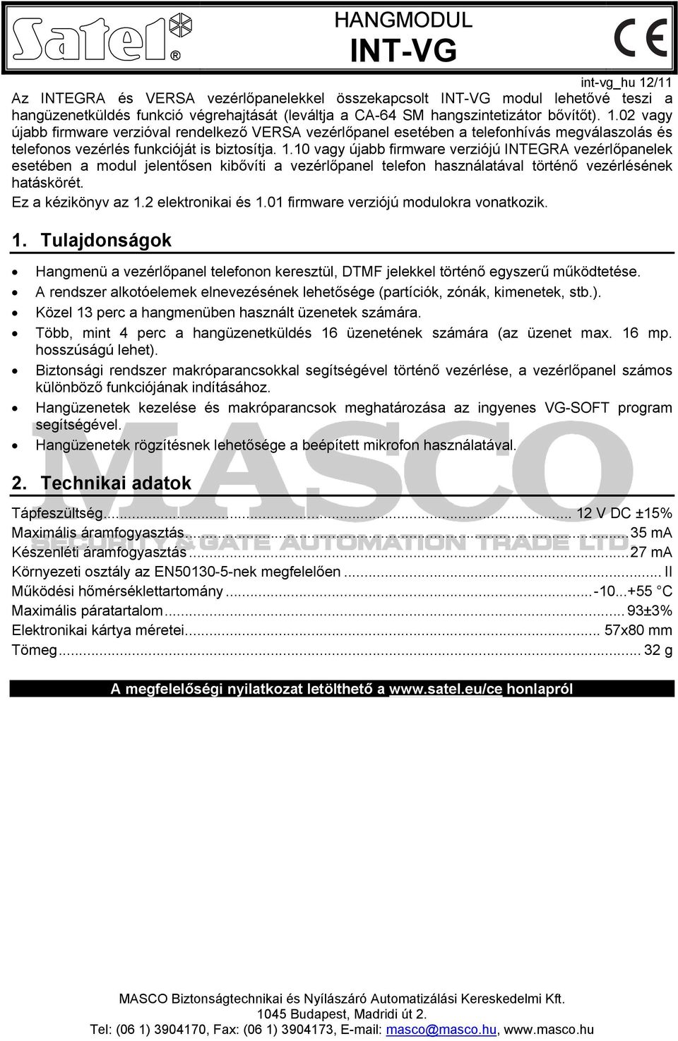 Ez a kézikönyv az 1.2 elektronikai és 1.01 firmware verziójú modulokra vonatkozik. 1. Tulajdonságok Hangmenü a vezérlőpanel telefonon keresztül, DTMF jelekkel történő egyszerű működtetése.