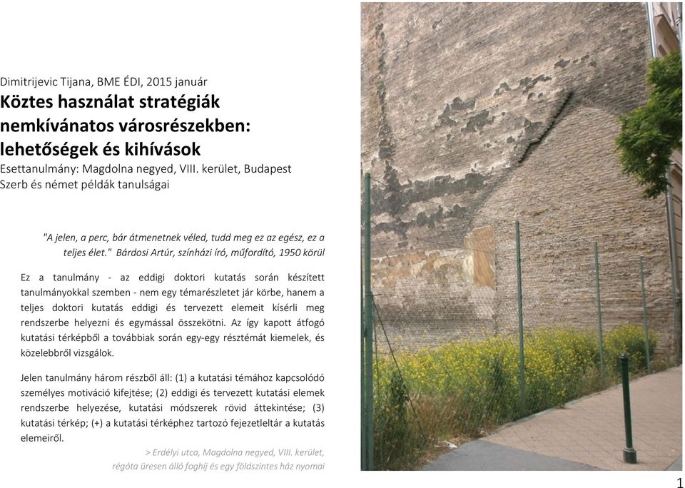 "bárdosiartúr,színháziíró,műfordító,1950körül Ez a tanulmány az eddigi doktori kutatás során készített tanulmányokkalszemben nemegytémarészletetjárkörbe,hanema teljes doktori kutatás eddigi és