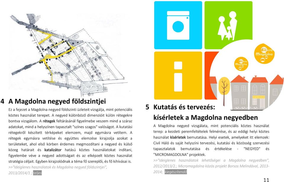 A kutatási rétegekről készített térképeket elemzem, majd egymásra vetítem.
