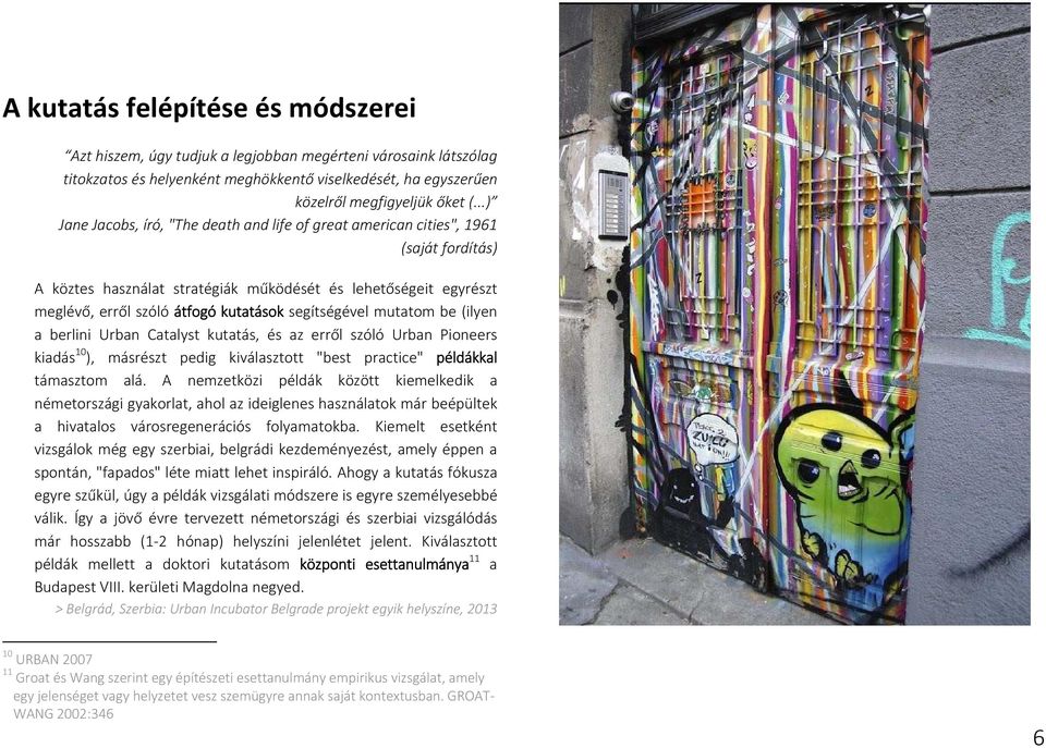 segítségével mutatom be (ilyen a berlini Urban Catalyst kutatás, és az erről szóló Urban Pioneers kiadás 10 ), másrészt pedig kiválasztott "best practice" példákkal támasztom alá.