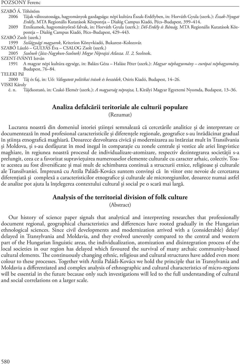 ): Dél-Erdély és Bánság, MTA Regionális Kutatások Központja Dialóg Campus Kiadó, Pécs Budapest, 429 443. SZABÓ Zsolt (szerk.) 1999 Szilágysági magyarok, Kriterion Könyvkiadó, Bukarest Kolozsvár.