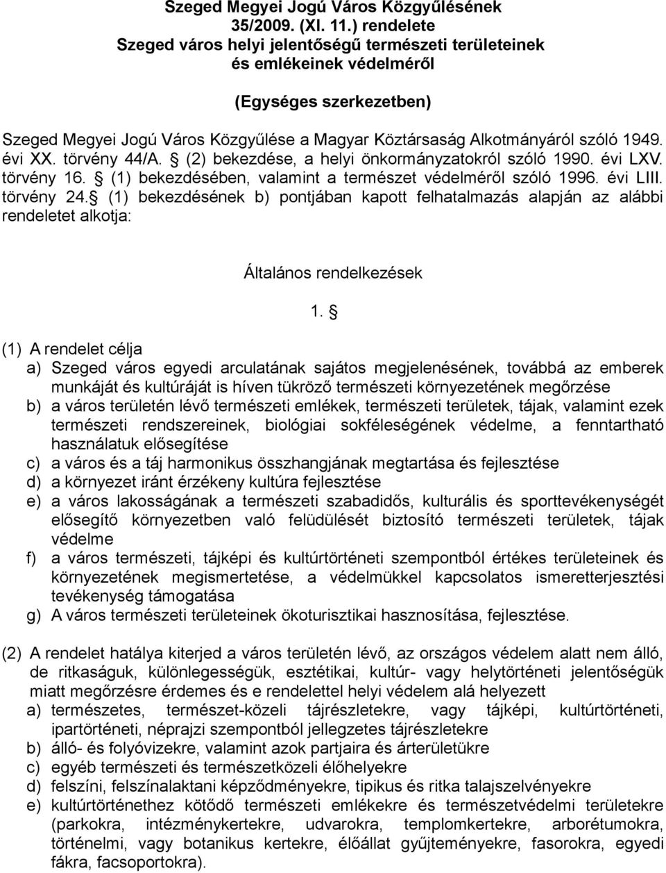 évi XX. törvény 44/A. (2) bekezdése, a helyi önkormányzatokról szóló 1990. évi LXV. törvény 16. (1) bekezdésében, valamint a természet védelméről szóló 1996. évi LIII. törvény 24.