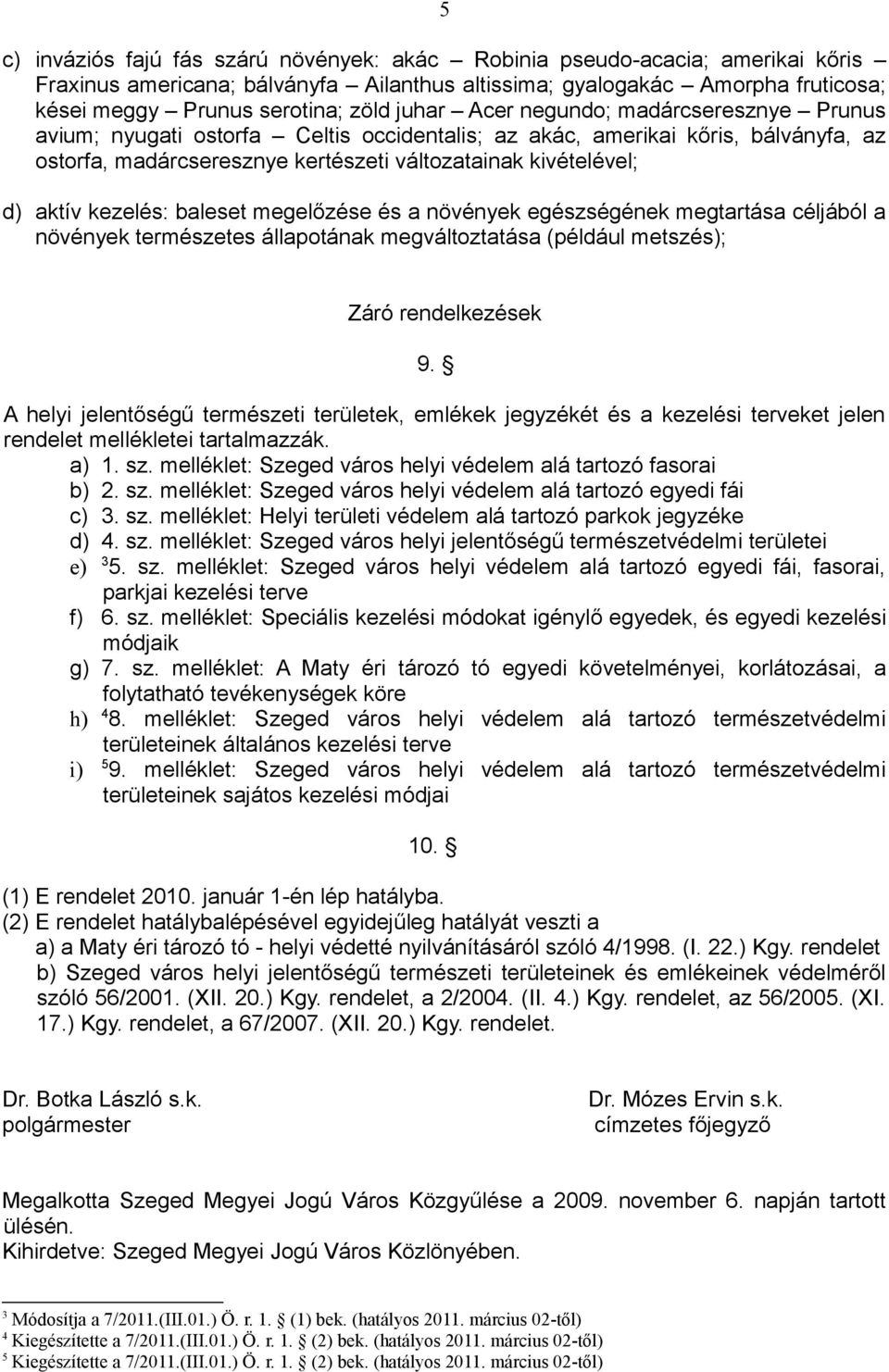 kezelés: baleset megelőzése és a növények egészségének megtartása céljából a növények természetes állapotának megváltoztatása (például metszés); Záró rendelkezések 9.