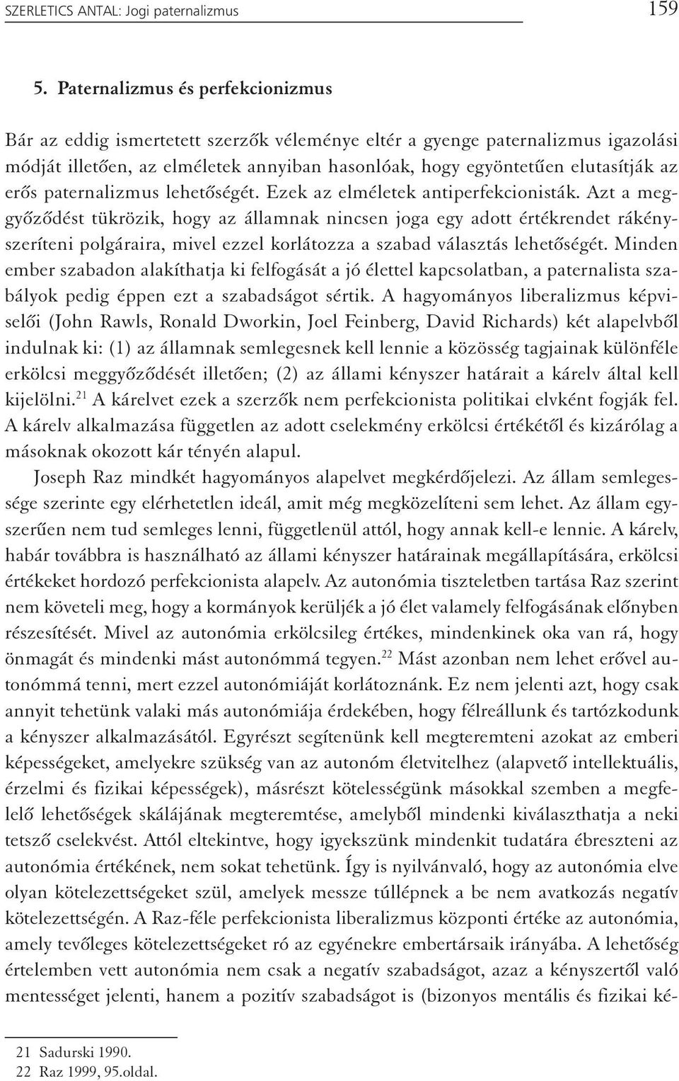 erős paternalizmus lehetőségét. Ezek az elméletek antiperfekcionisták.