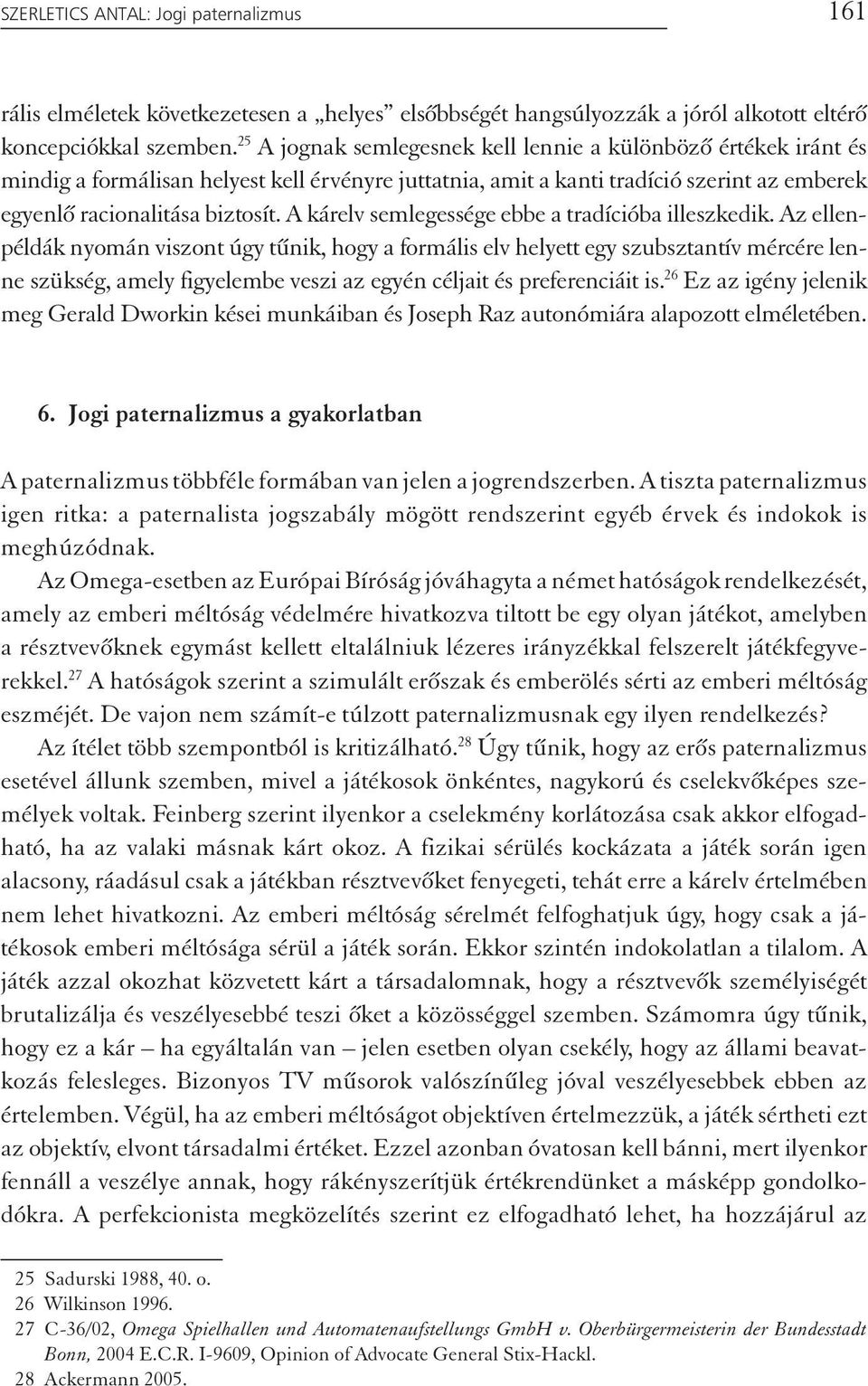 A kárelv semlegessége ebbe a tradícióba illeszkedik.