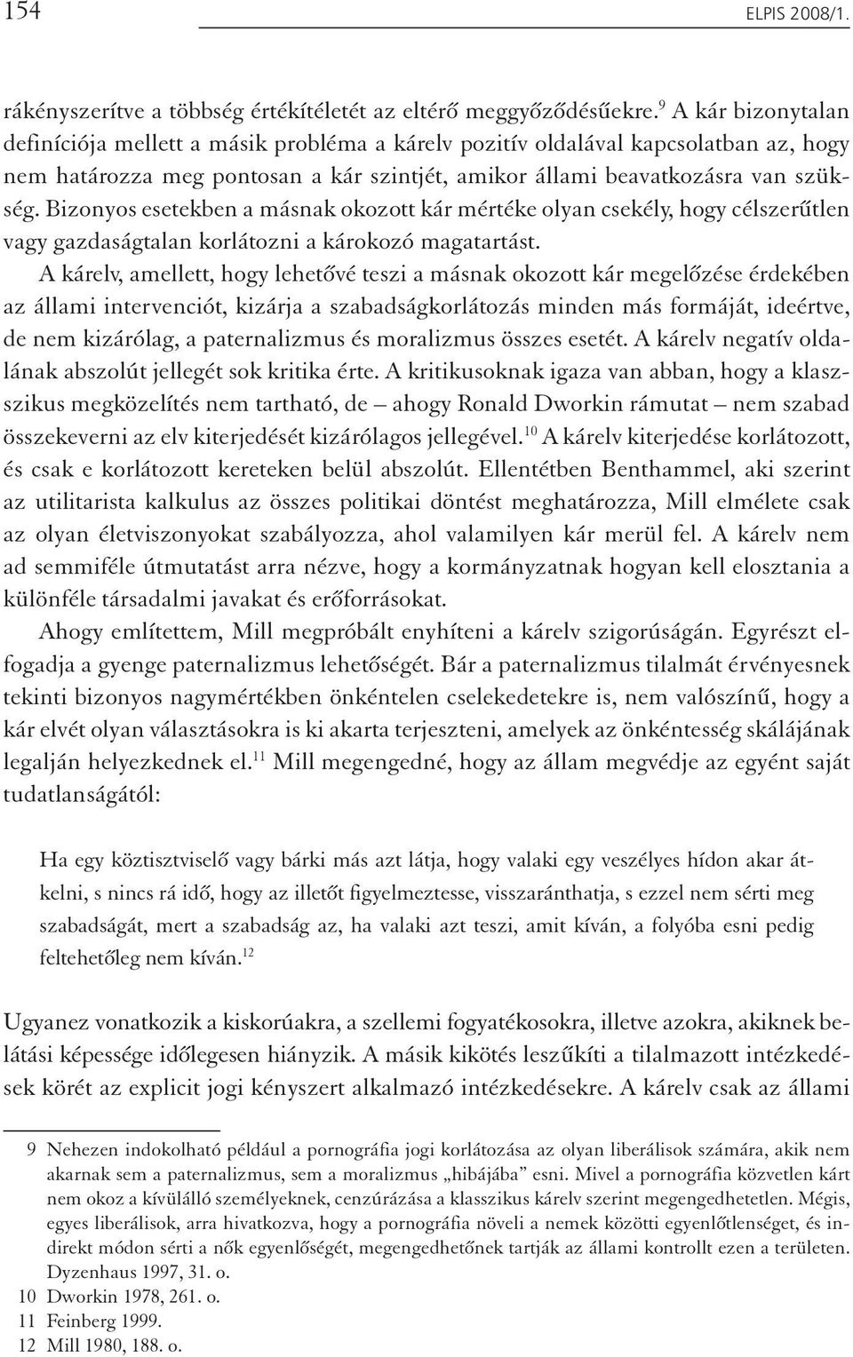 Bizonyos esetekben a másnak okozott kár mértéke olyan csekély, hogy célszerűtlen vagy gazdaságtalan korlátozni a károkozó magatartást.