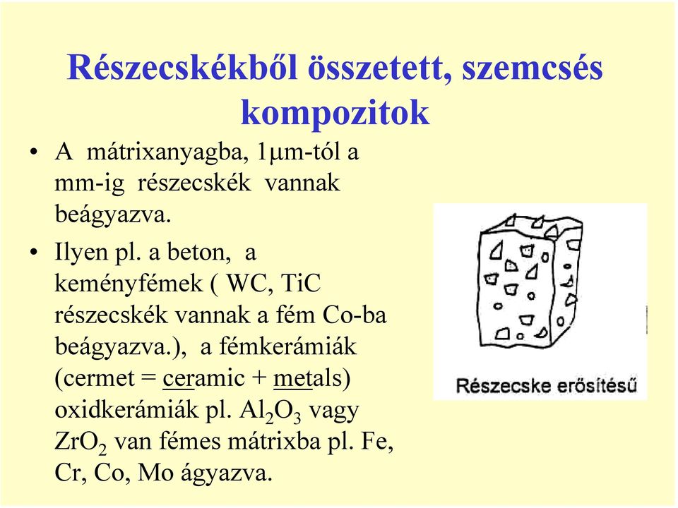 a beton, a keményfémek ( WC, TiC részecskék vannak a fém Co-ba beágyazva.