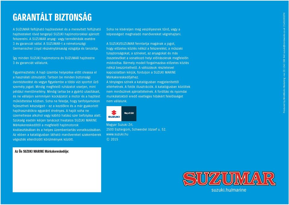 Így minden SUZUKI hajómotorra és SUZUMAR hajótestre 3 év garanciát vállalunk. Figyelmeztetés: A hajó üzembe helyezése előtt olvassa el a használati útmutatót.