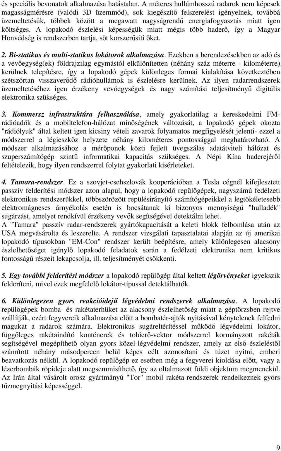 miatt igen költséges. A lopakodó észlelési képességük miatt mégis több haderő, így a Magyar Honvédség is rendszerben tartja, sőt korszerűsíti őket. 2.